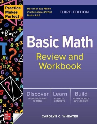 Practice Makes Perfect: Basic Math Review and Workbook, Third Edition | Wheater