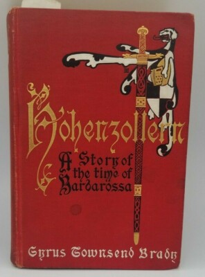 1902 HOHENZOLLERN A Story of the Time Frederick Barbarossa Cyrus Townsend Brady