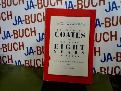 We Were Eight Years in Power: An American Tragedy Coates, Ta-Nehisi: