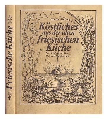 MEIER, RENATE K�stliches aus der alten friesischen K�che : Spezialit�ten...