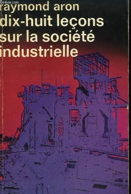 DIX-HUIT LECONS SUR LA SOCIETE INDUSTRIELLE. COLLECTION : IDEES N° 19