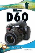 Nikon D60 (Focal Digital Camera Guides) - Paperback, by Hilz Corey - Good