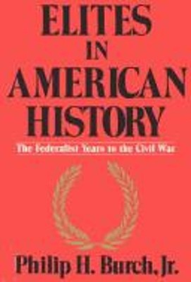 Elites in American History Vol. 1 : The Federalist Years to the C