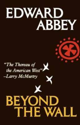 Beyond the Wall: Essays from the Outside - Paperback By Abbey, Edward - GOOD