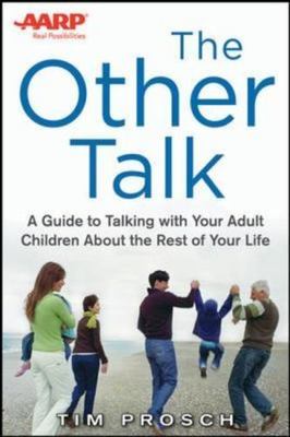 AARP the Other Talk: A Guide to Talking with Your Adult Children about the...