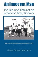 An Innocent Man The Life And Times Of An American Baby Boomer Gene Baumgaertner