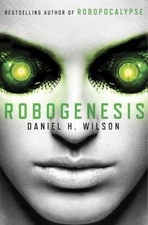 Robogenesis: A Novel, Wilson, Daniel H., Good Book