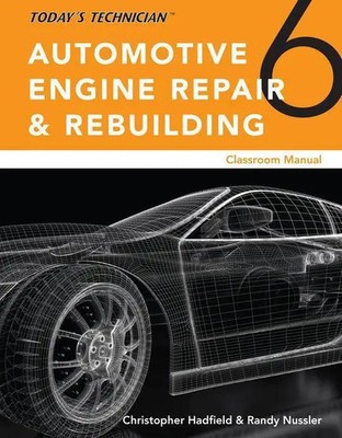 Today's Technician: Automotive Engine Repair & Rebuilding, Classroom Manual...