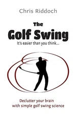 The Golf Swing: It's easier than you think - paperback Riddoch, Chris