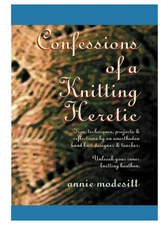 Confessions of a Knitting Heretic By Annie Modesitt - New