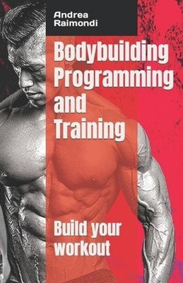 Bodybuilding Programming and Training: Build your workout by Andrea Raimondi Pap