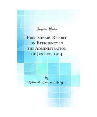 Preliminary Report on Efficiency in the Administration of Justice, 1914 (Classic