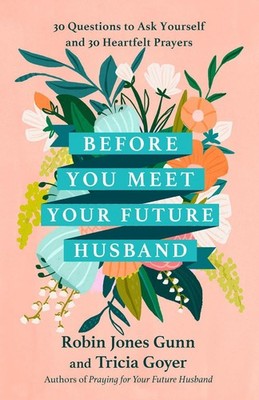 Before You Meet Your Future Husband: 30 Questions to Ask Yourself and 30 Heartfe