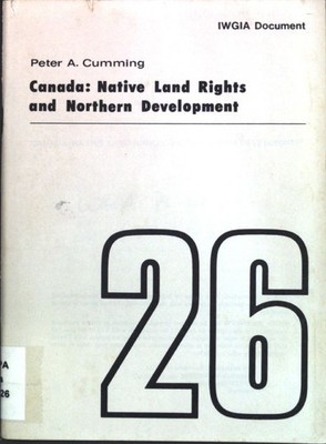 Canada: Native Land Rights and Northern Development; IWGIA Document 26; Cumming,
