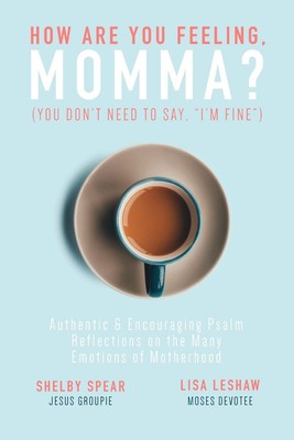 How Are You Feeling, Momma? (You don't need to say, ''I'm Fine.''): Authentic ...