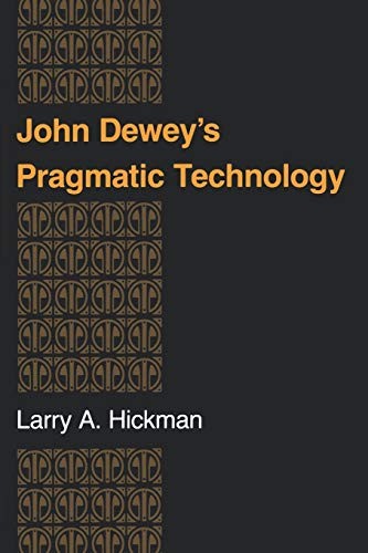 John Dewey's Pragmatic Technology (Indiana Seri. Hickman<|