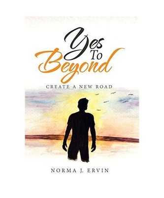 Yes to Beyond: Create a New Road, Norma J. Ervin
