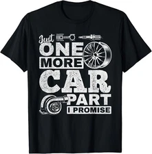 Just One More Car Part I Promise - Car Mechanic Funny Gift Unisex T-Shirt