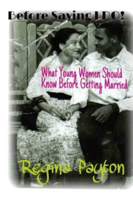 Before Saying ''I Do'': What Every Young Woman Should Know Before Getting Marri-,