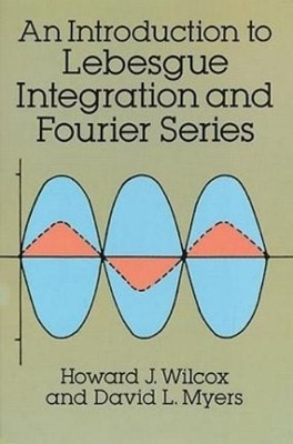 Howard J. Wilcox R An Introduction to Lebesgue Integration and Four (Paperback)