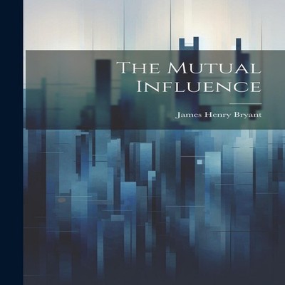 The Mutual Influence James Henry Bryant Paperback Creative Media