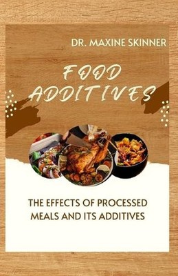 Food Additives: The Effects of Processed Meals and Its Additives by Dr Maxine Sk