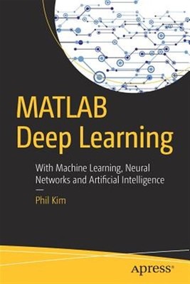 MATLAB Deep Learning : With Machine Learning, Neural Networks and Artificial ...