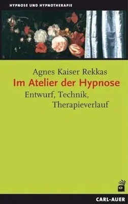 Im Atelier der Hypnose | Entwurf, Technik, Therapieverlauf | Agnes Kaiser Rekkas