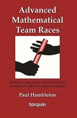 Advanced Mathematical Team Races: 17 Ready-to-use Activities to Buch Tarquin