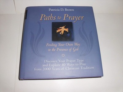 Paths to Prayer: Finding Your Own Way to the Presence of God - hardcover Bro...