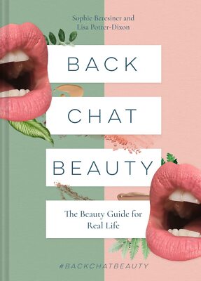 Back Chat Beauty: The beauty guide for real life, Beresiner, Sophie,Potter-Dixon