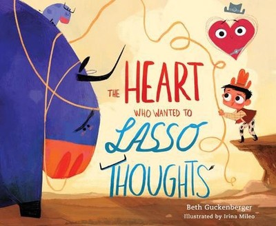 Heart Who Wanted to Lasso Thoughts, The by Beth Guckenberger Hardcover Book