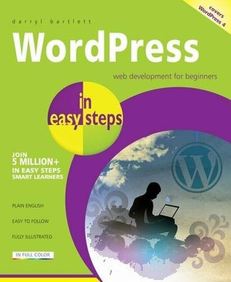 WordPress in easy steps - Covers WordPress 4 by Darryl Bartlett Book The Fast