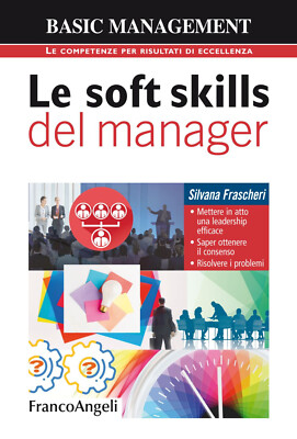 Le soft skills del manager. Mettere in atto una leadership efficace. Saper...