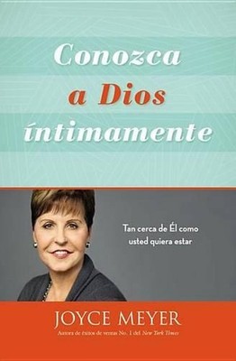 Conozca a Dios ntimamente: Tan Cerca de ?l Como Usted Quiera Estar by Joyce Meye