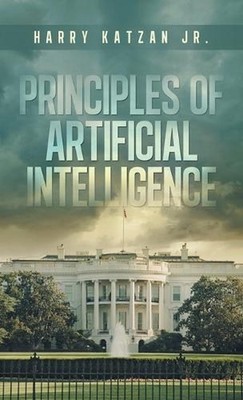 Principles of Artificial Intelligence by Harry Katzan, Jr Hardcover Book