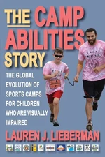 The Camp Abilities Story: The Global Evolution of Sports Camps for Children Who,