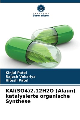 KAl(SO4)2.12H2O (Alaun) katalysierte organische Synthese by Kinjal Patel (German