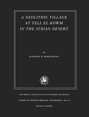 A Neolithic Village at Tell El Kowm in the Syrian Deser -  NEW Rudolph H. Dorn 1