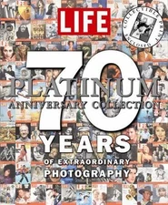 Life Platinum Anniversary Collection: 70 Years of Extraordinary Photography