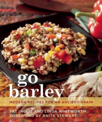 Go Barley: Modern Recipes for an Ancient Grain by