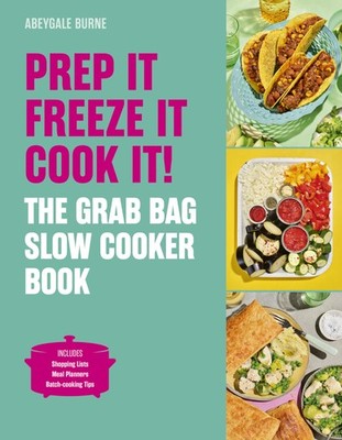 Prep it, Freeze it, Cook it!: The Grab Bag Slow Cooker Book. Burne, Burne,*#