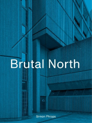 Simon Phipps Brutal North (Copertina rigida)