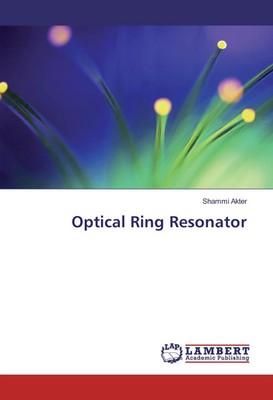 Optical Ring Resonator Shammi Akter Taschenbuch 76 S. Englisch 2016