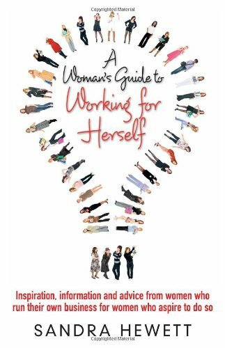 A Woman's Guide to Working for Herself: Inspiration, Information and Advice f.