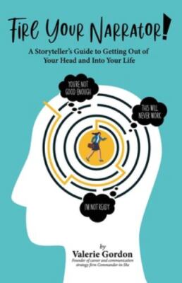 Fire Your Narrator!: A Storyteller's Guide to Getting Out of Your Head and int..