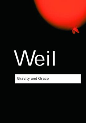 Gravity and Grace (Routledge Classics) By Simone Weil