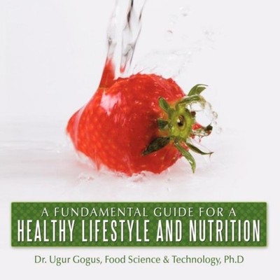 A Fundamental Guide for a Healthy Lifestyle and Nutrition Dr. Ugu