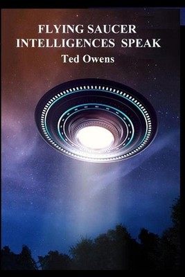 Flying Saucer Intelligences Speak by Ted Owens (English) Paperback Book