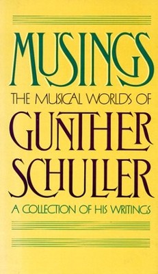 MUSINGS: THE MUSICAL WORLDS OF GUNTHER SCHULLER - Hardcover **BRAND NEW**